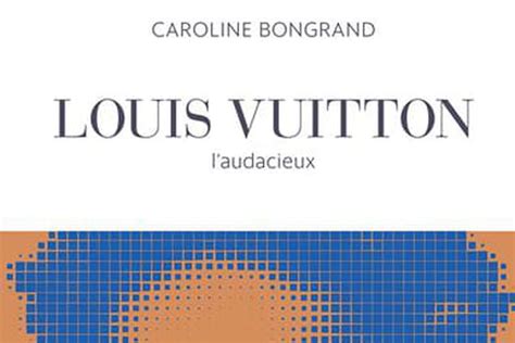 Louis Vuitton: L'audacieux by Caroline Bongrand